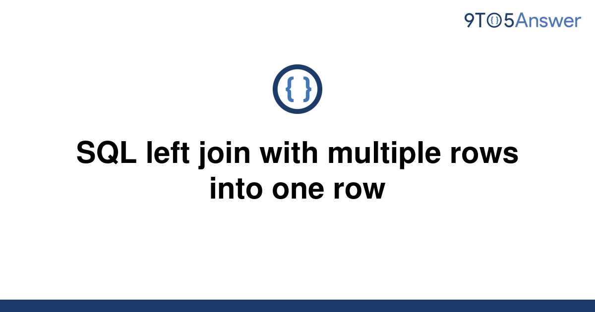 solved-sql-left-join-with-multiple-rows-into-one-row-9to5answer