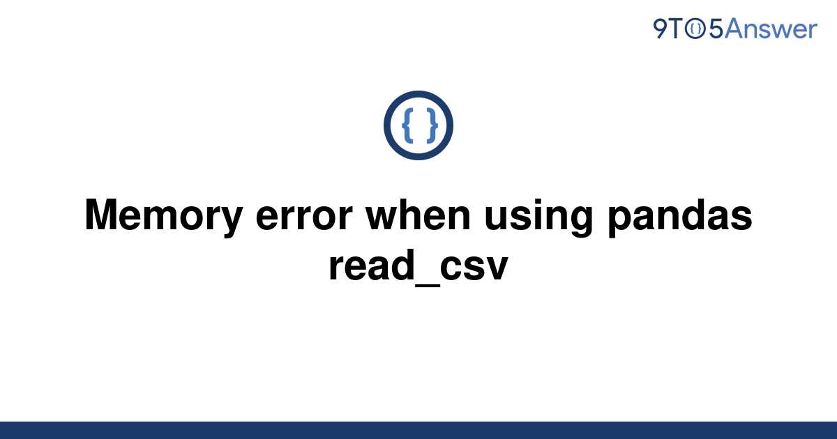 solved-memory-error-when-using-pandas-read-csv-9to5answer