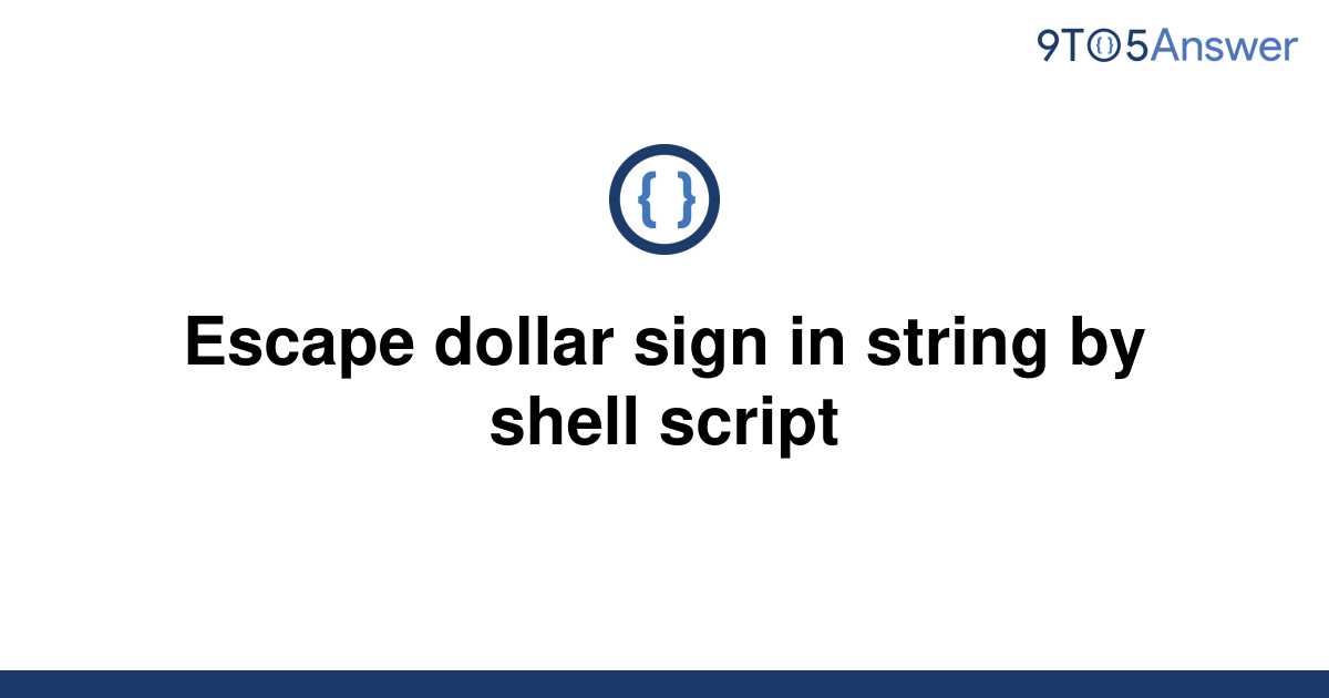 solved-escape-dollar-sign-in-string-by-shell-script-9to5answer