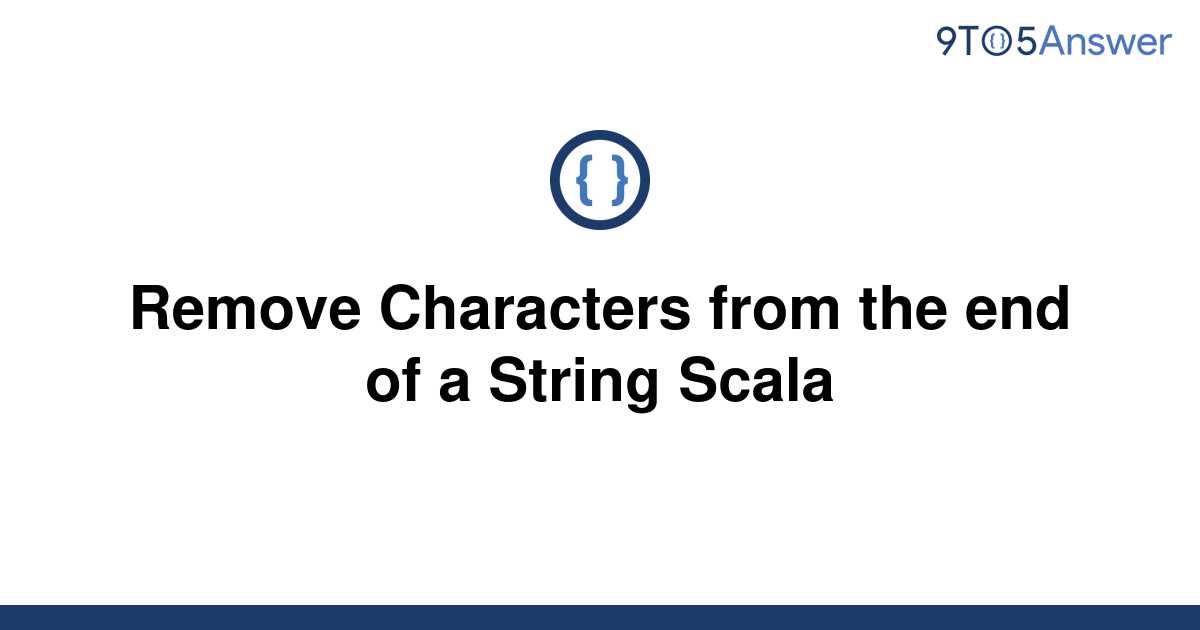 solved-remove-characters-from-the-end-of-a-string-scala-9to5answer