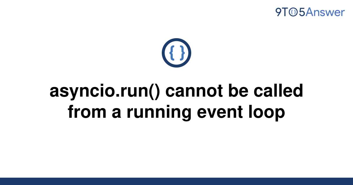 solved-asyncio-run-cannot-be-called-from-a-running-9to5answer