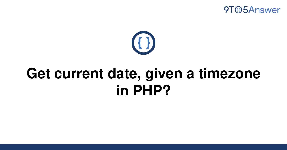 solved-get-current-date-given-a-timezone-in-php-9to5answer