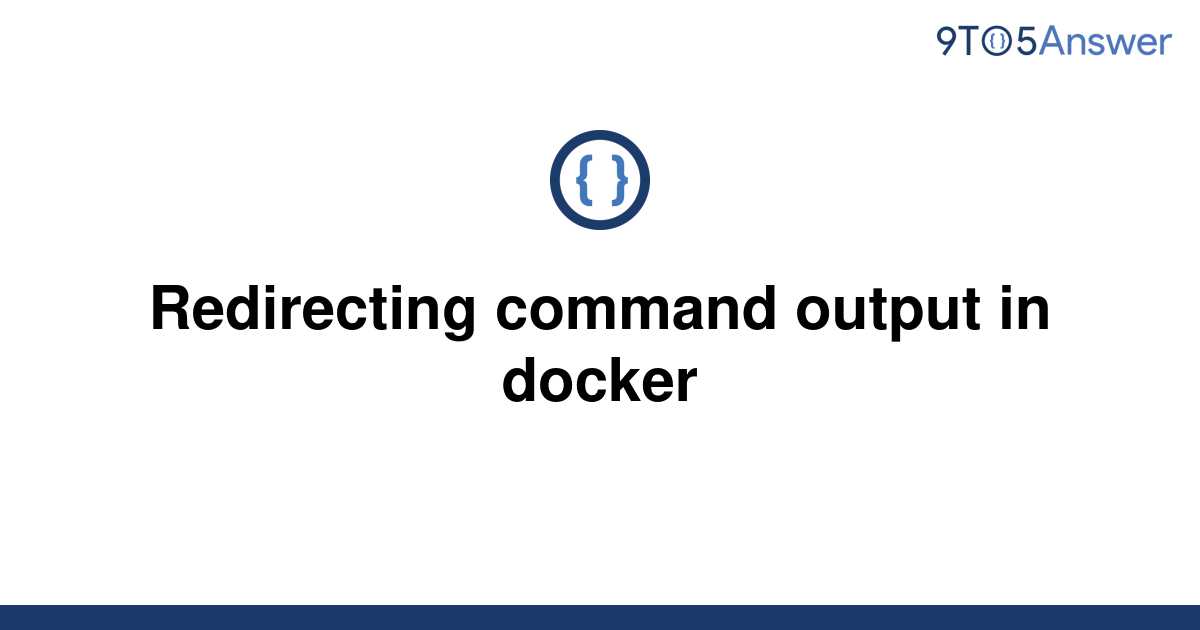 solved-redirecting-command-output-in-docker-9to5answer