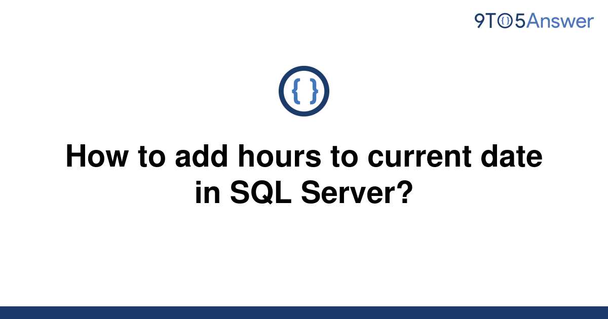 solved-how-to-add-hours-to-current-date-in-sql-server-9to5answer