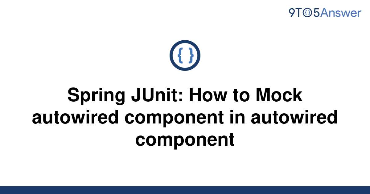 solved-spring-junit-how-to-mock-autowired-component-in-9to5answer