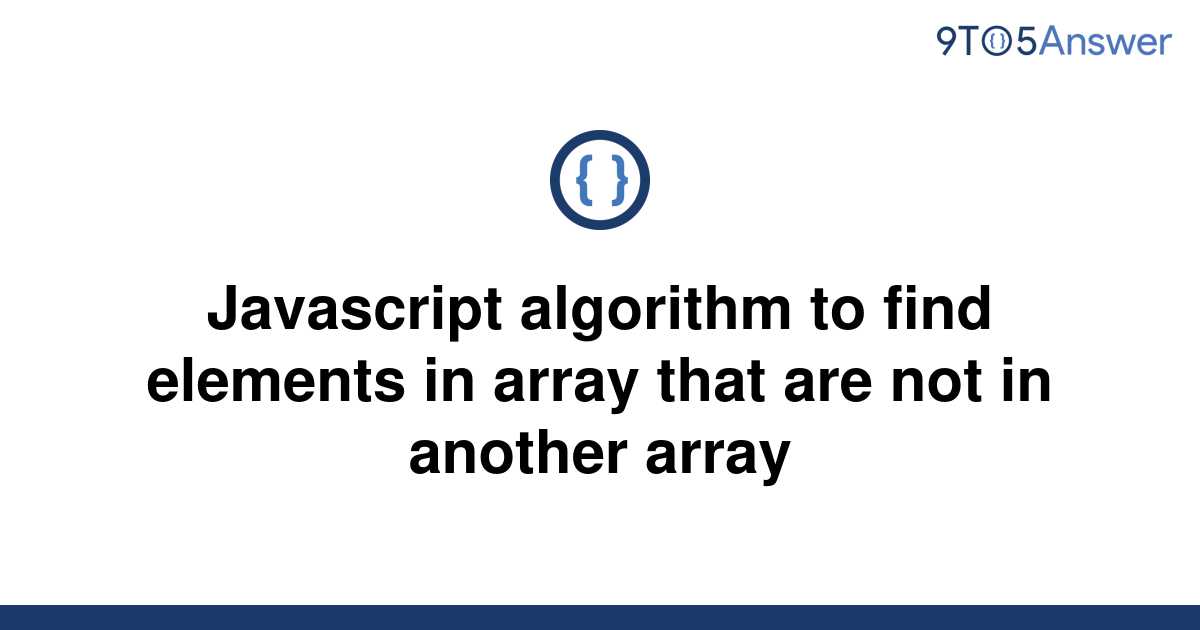 solved-javascript-algorithm-to-find-elements-in-array-9to5answer