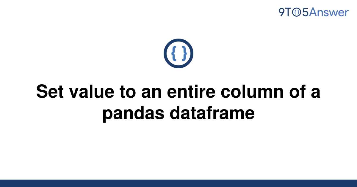 solved-set-value-to-an-entire-column-of-a-pandas-9to5answer