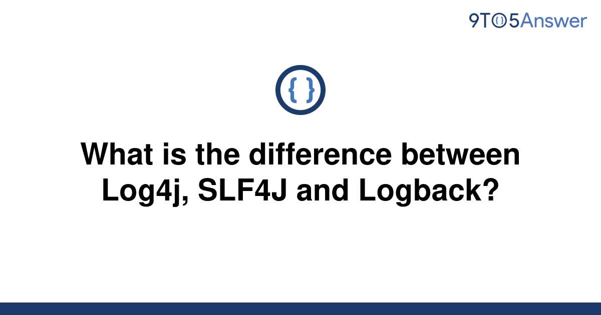 solved-what-is-the-difference-between-log4j-slf4j-and-9to5answer