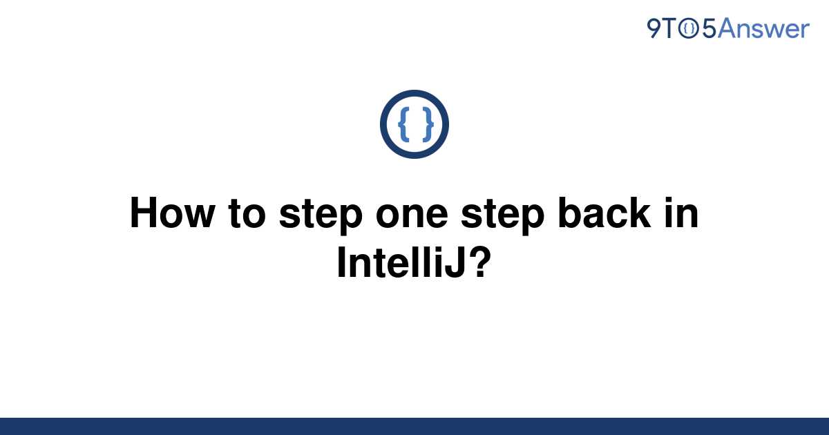 solved-how-to-step-one-step-back-in-intellij-9to5answer