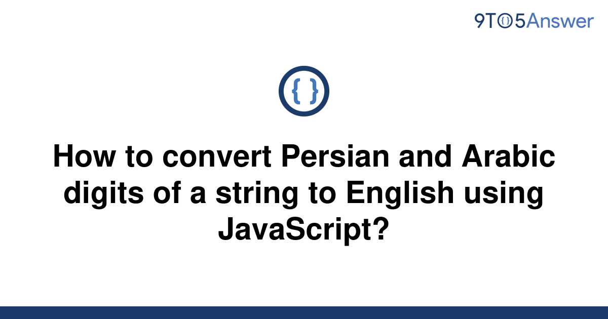 solved-how-to-convert-persian-and-arabic-digits-of-a-9to5answer