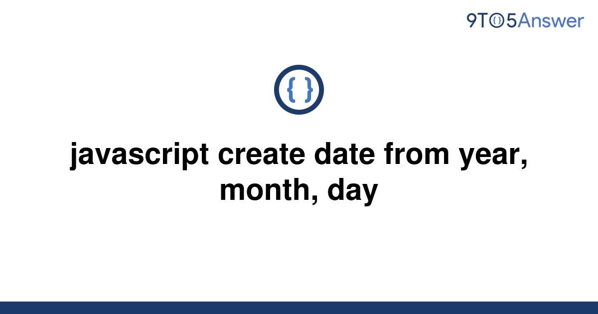 solved-javascript-create-date-from-year-month-day-9to5answer