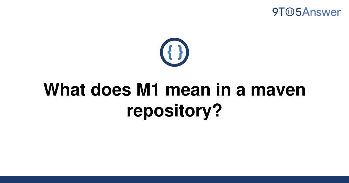 solved-what-does-m1-mean-in-a-maven-repository-9to5answer