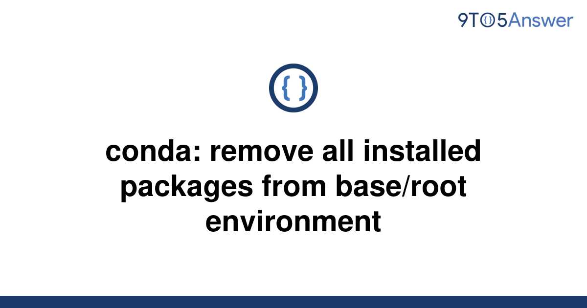 [Solved] conda: remove all installed packages from | 9to5Answer