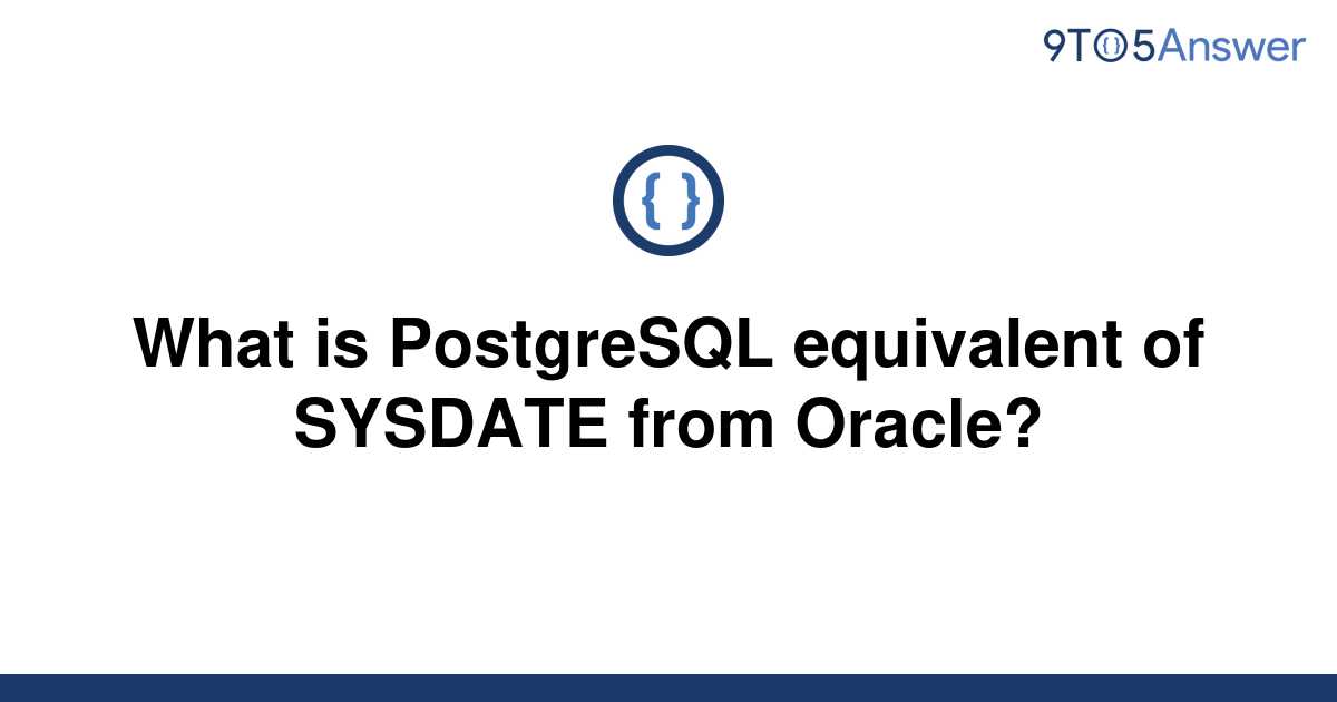 solved-what-is-postgresql-equivalent-of-sysdate-from-9to5answer