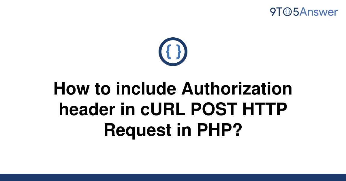 solved-how-to-include-authorization-header-in-curl-post-9to5answer