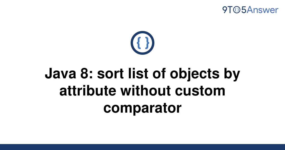 solved-java-8-sort-list-of-objects-by-attribute-9to5answer