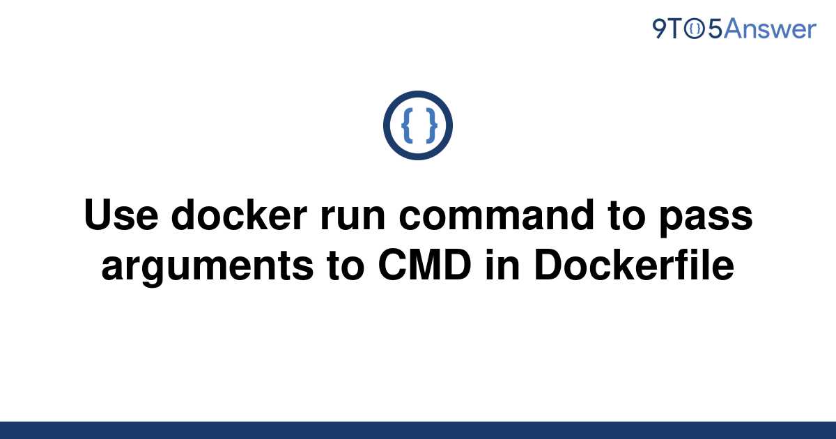 solved-use-docker-run-command-to-pass-arguments-to-cmd-9to5answer