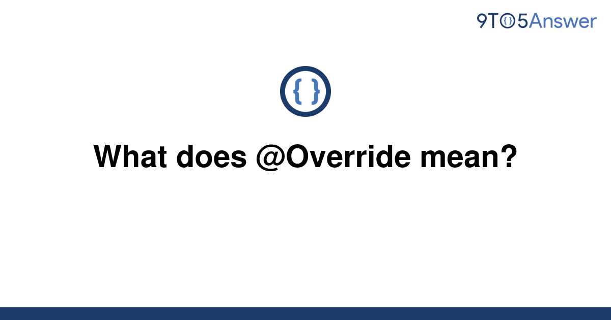 solved-what-does-override-mean-9to5answer