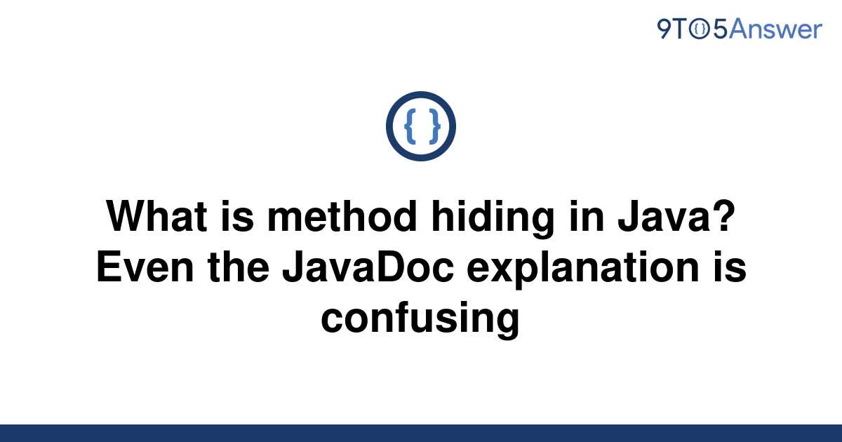 solved-what-is-method-hiding-in-java-even-the-javadoc-9to5answer