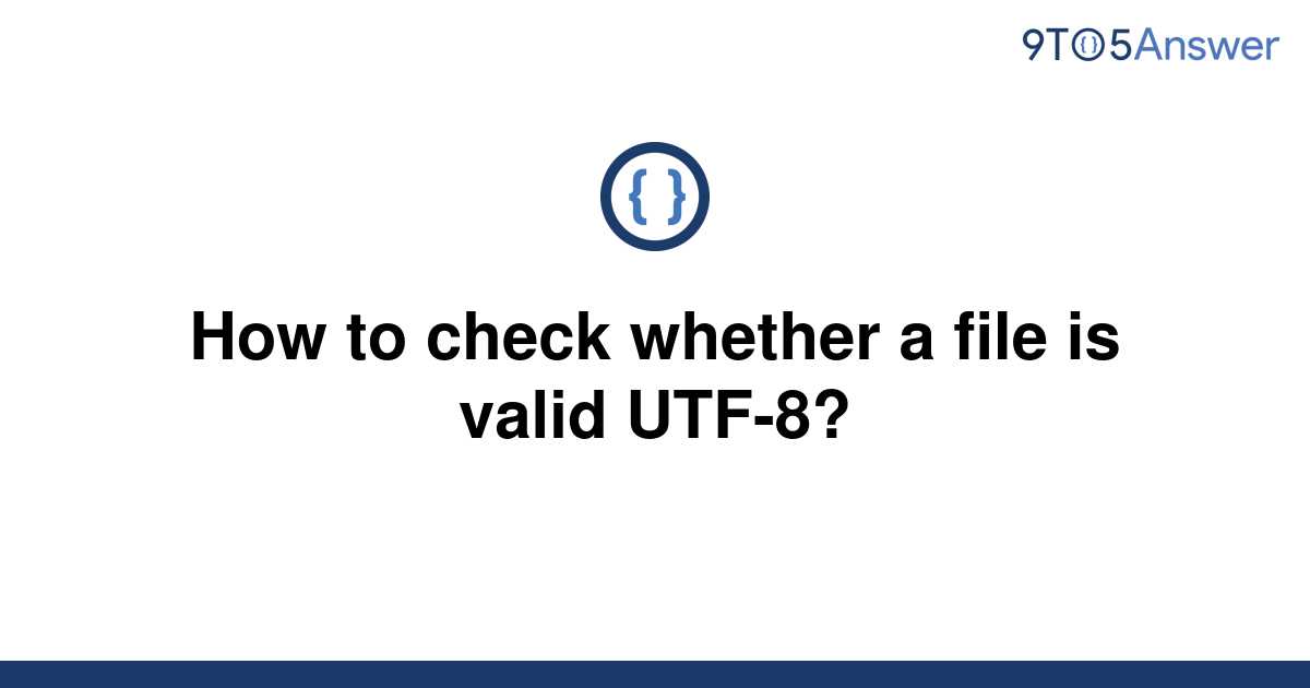 solved-how-to-check-whether-a-file-is-valid-utf-8-9to5answer