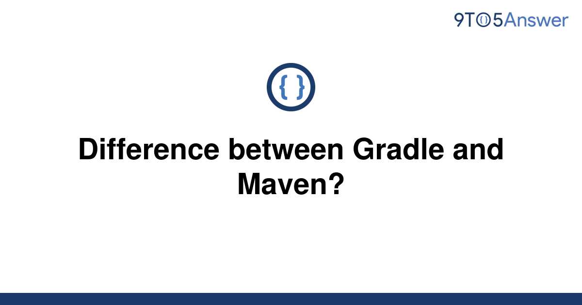 solved-difference-between-gradle-and-maven-9to5answer