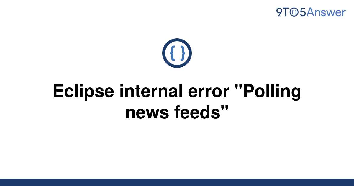 [Solved] Eclipse internal error "Polling news feeds" 9to5Answer