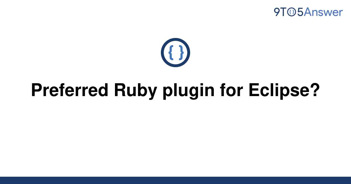 [Solved] Preferred Ruby plugin for Eclipse? 9to5Answer