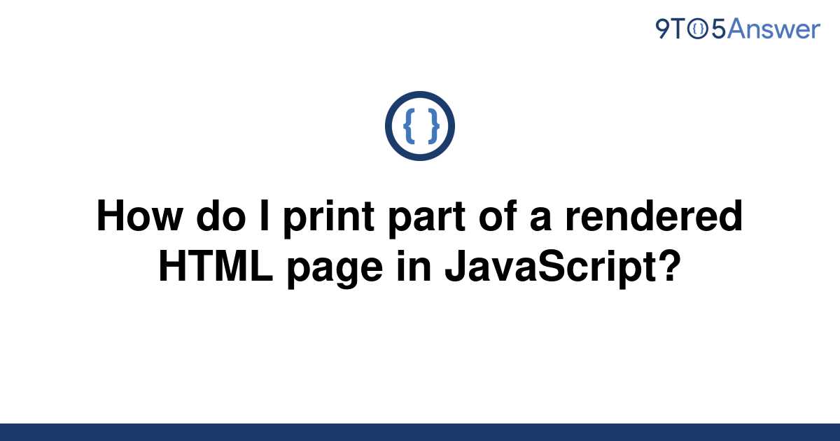 solved-how-do-i-print-part-of-a-rendered-html-page-in-9to5answer