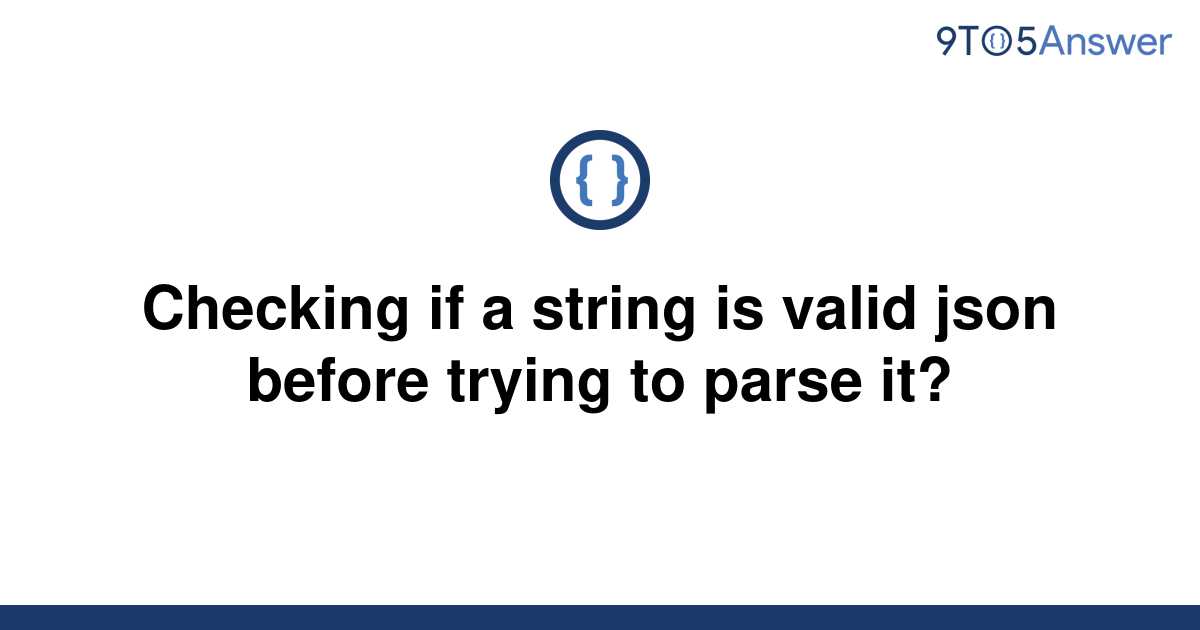 solved-checking-if-a-string-is-valid-json-before-trying-9to5answer