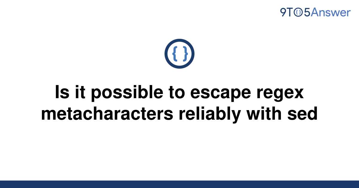 solved-is-it-possible-to-escape-regex-metacharacters-9to5answer