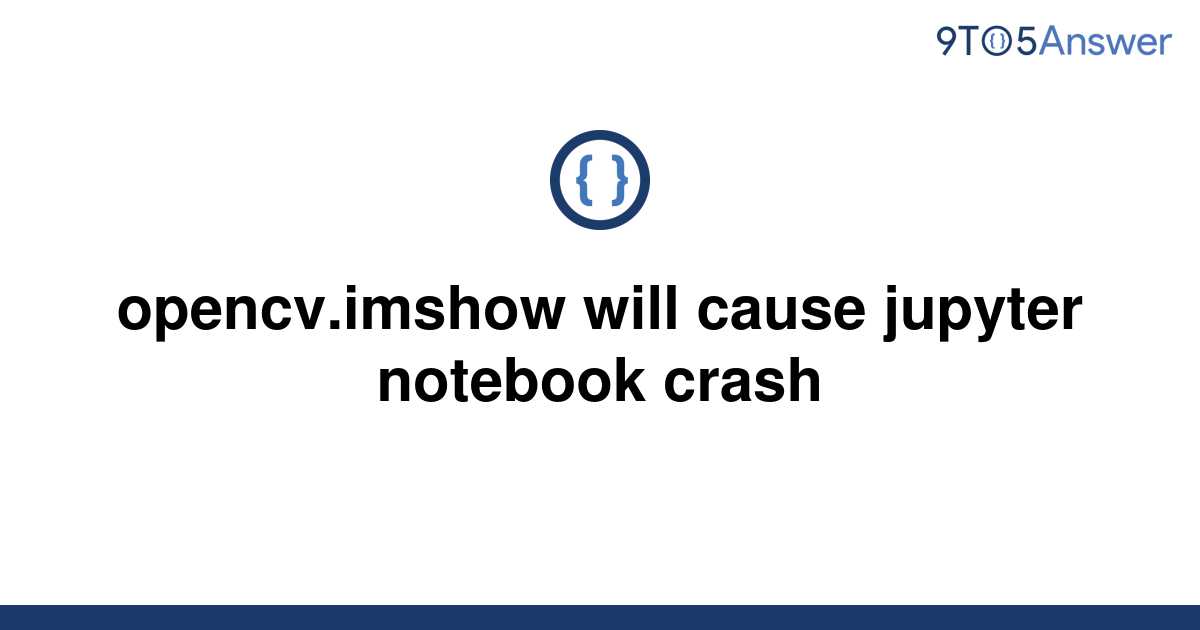 solved-opencv-imshow-will-cause-jupyter-notebook-crash-9to5answer