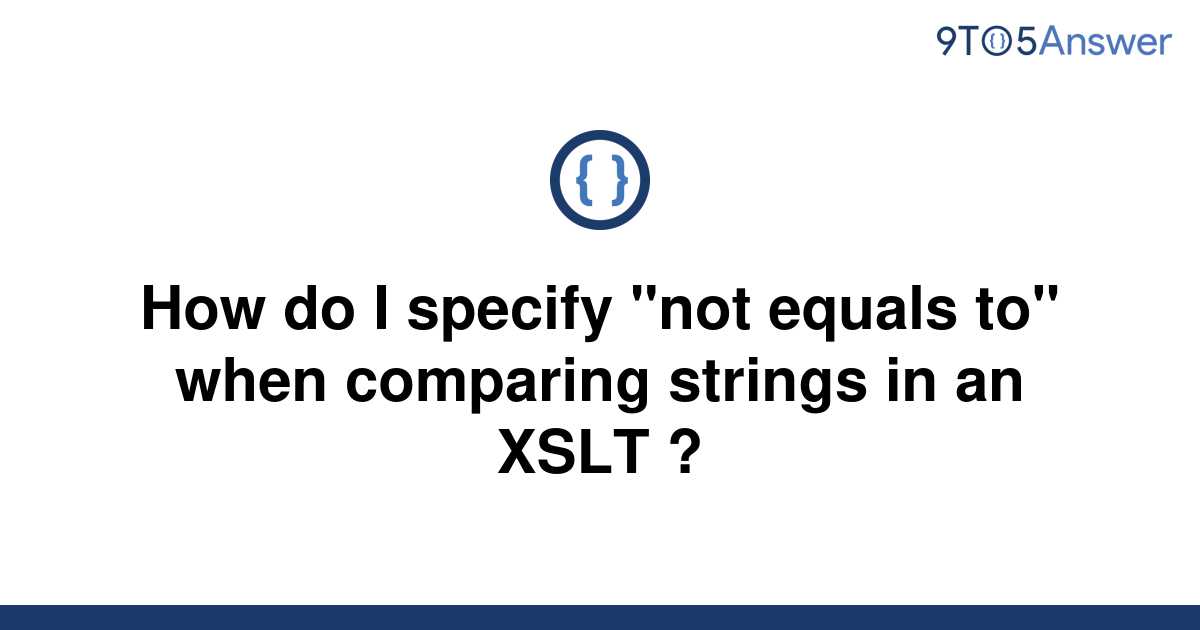 solved-how-do-i-specify-not-equals-to-when-comparing-9to5answer