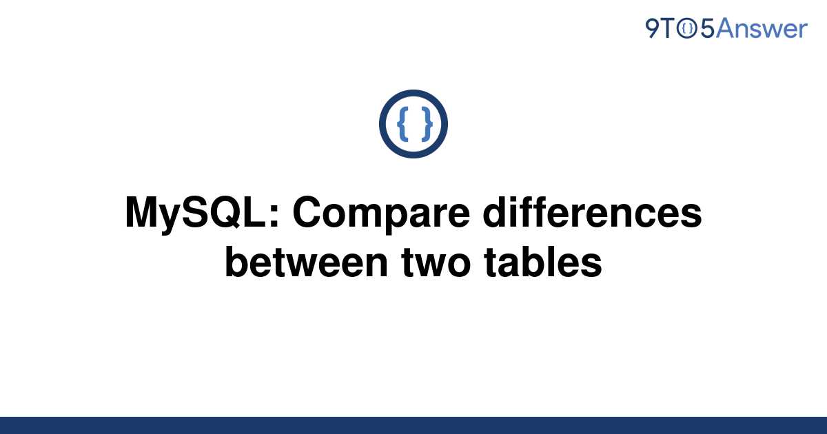 Solved Mysql Compare Differences Between Two Tables 9to5answer 2391