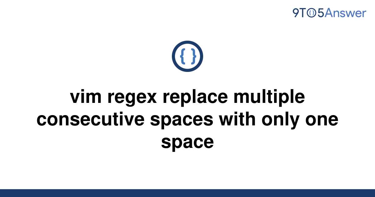 solved-vim-regex-replace-multiple-consecutive-spaces-9to5answer