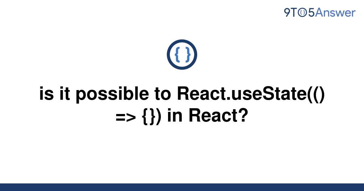 solved-is-it-possible-to-react-usestate-in-9to5answer