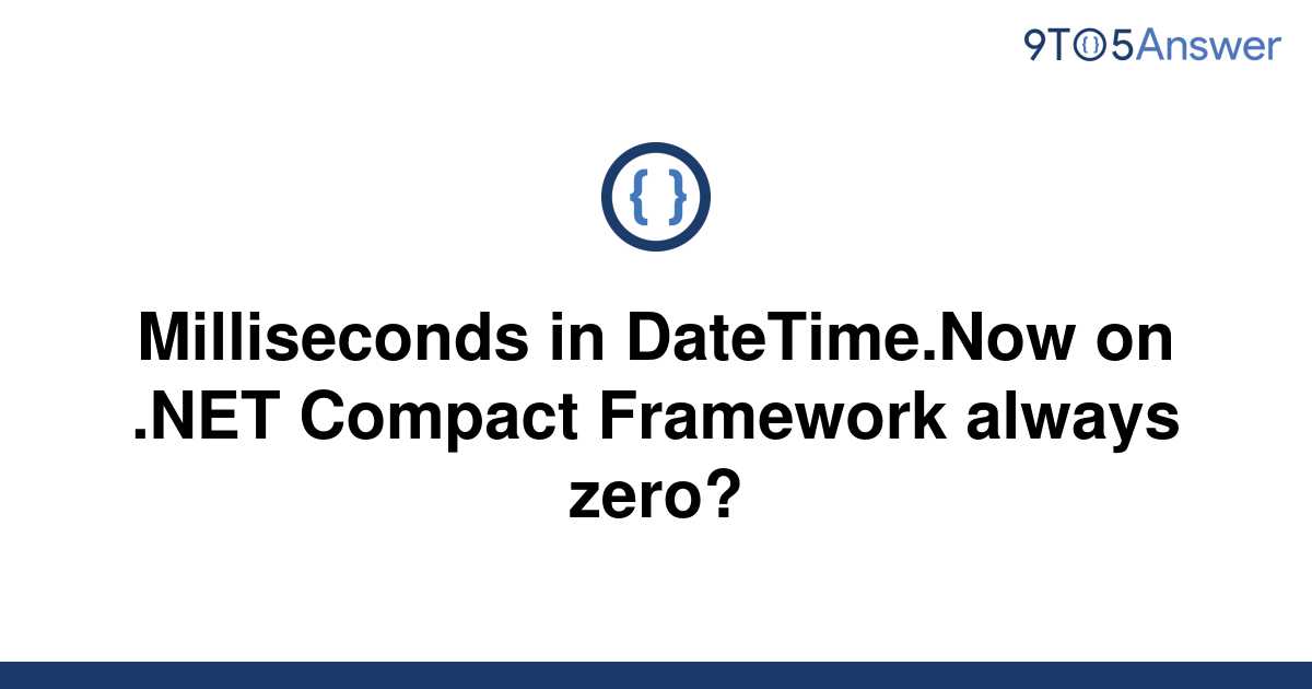 solved-milliseconds-in-datetime-now-on-net-compact-9to5answer