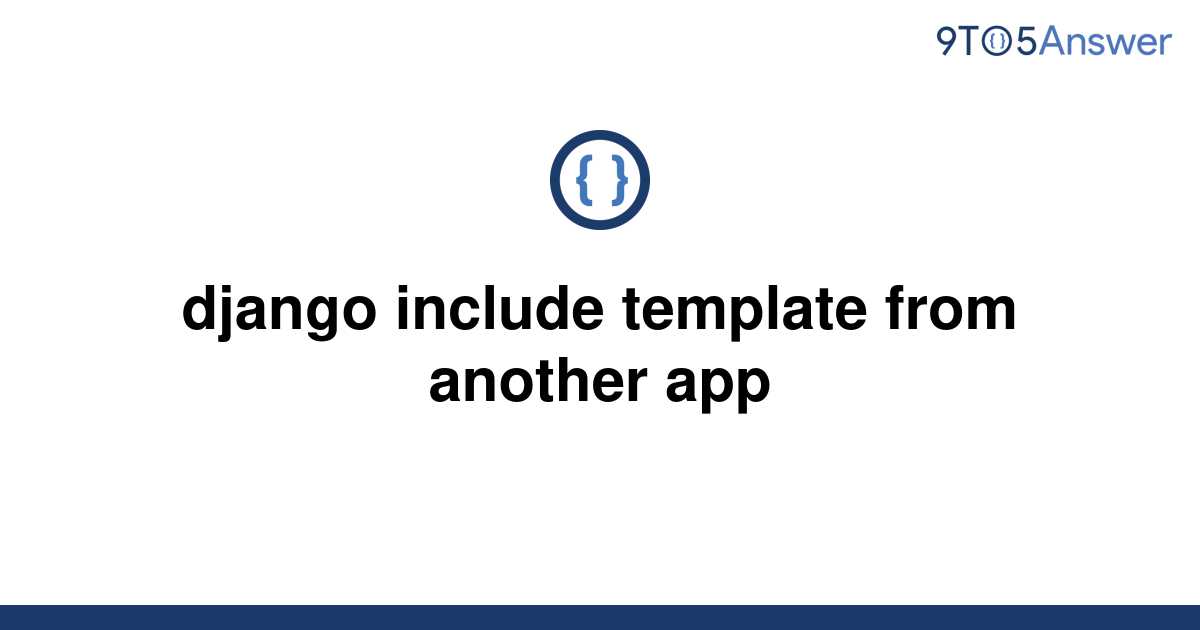 [Solved] django include template from another app 9to5Answer
