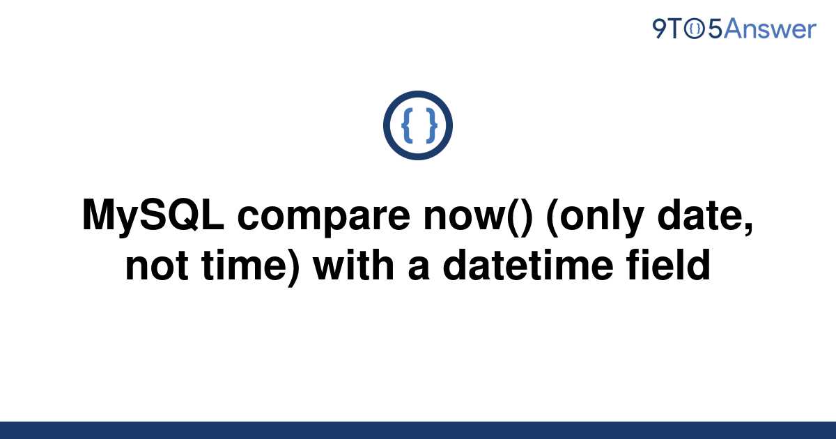 solved-mysql-compare-now-only-date-not-time-with-a-9to5answer