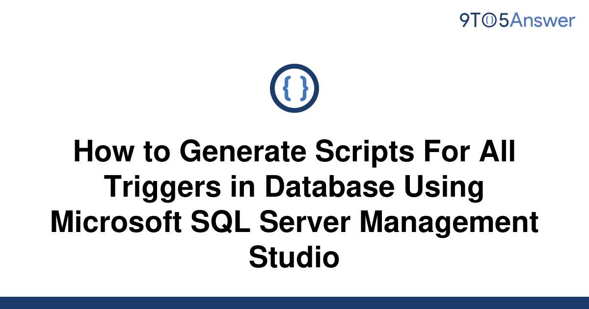 solved-how-to-generate-scripts-for-all-triggers-in-9to5answer