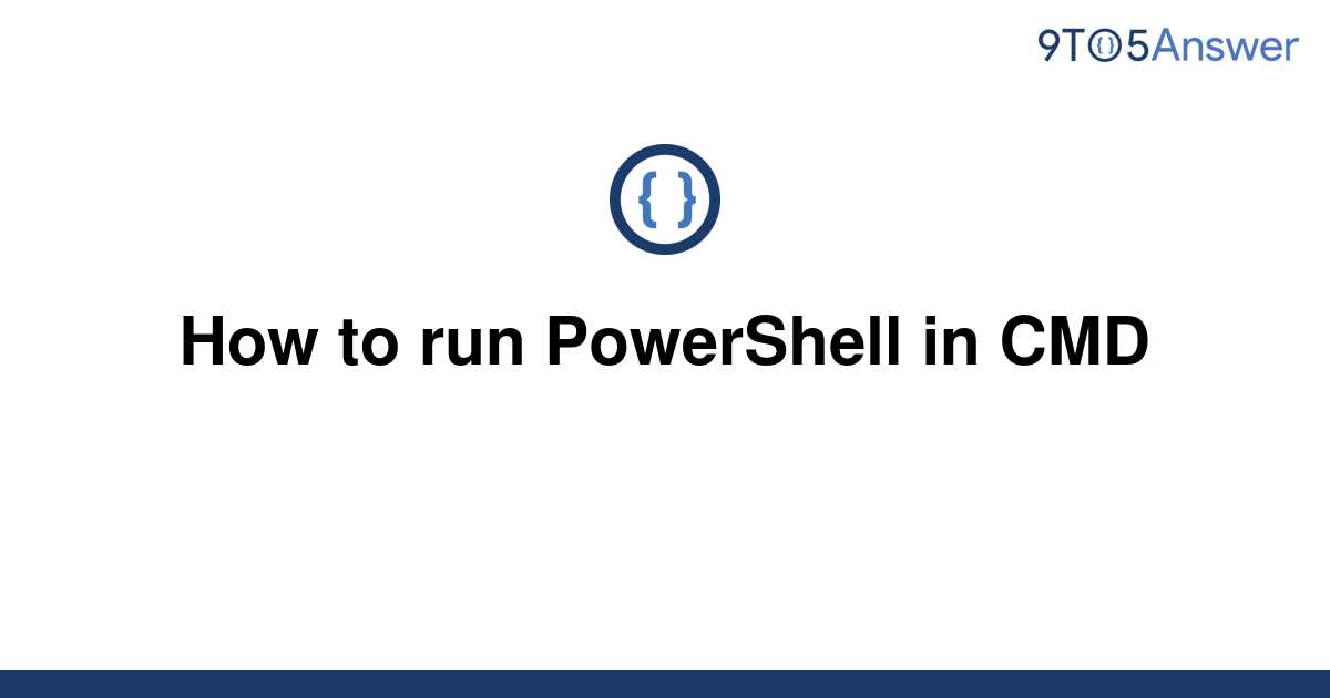 solved-how-to-run-powershell-in-cmd-9to5answer