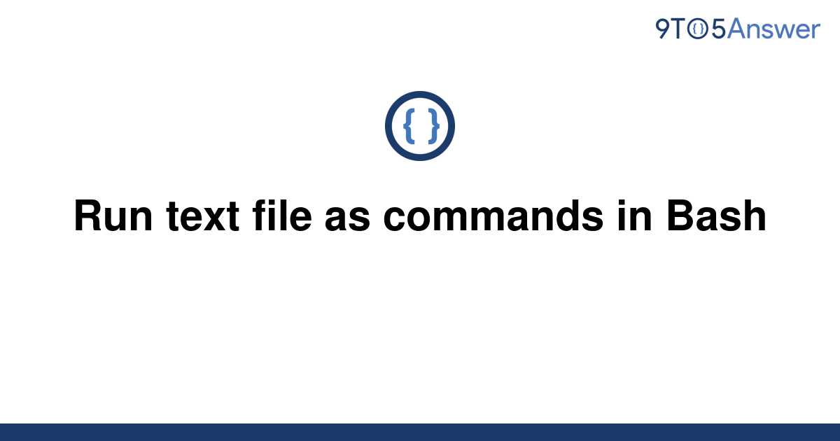 solved-run-text-file-as-commands-in-bash-9to5answer