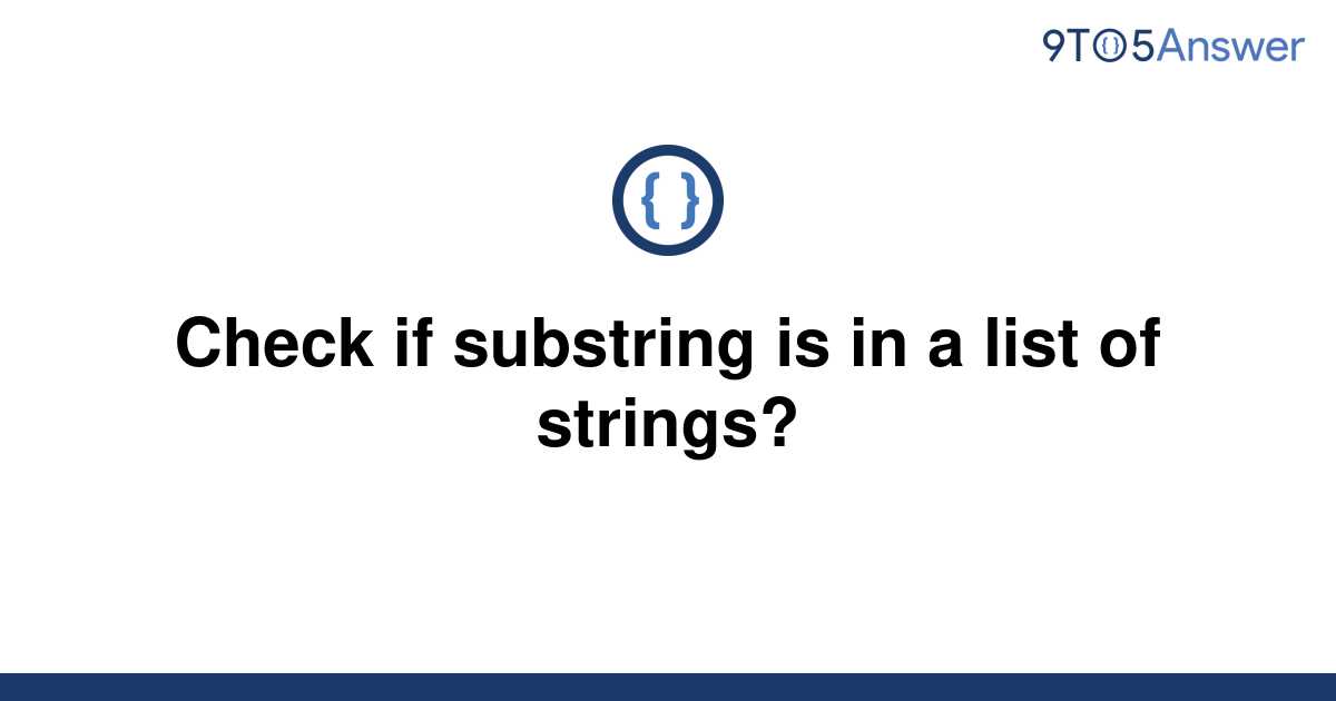 solved-check-if-substring-is-in-a-list-of-strings-9to5answer