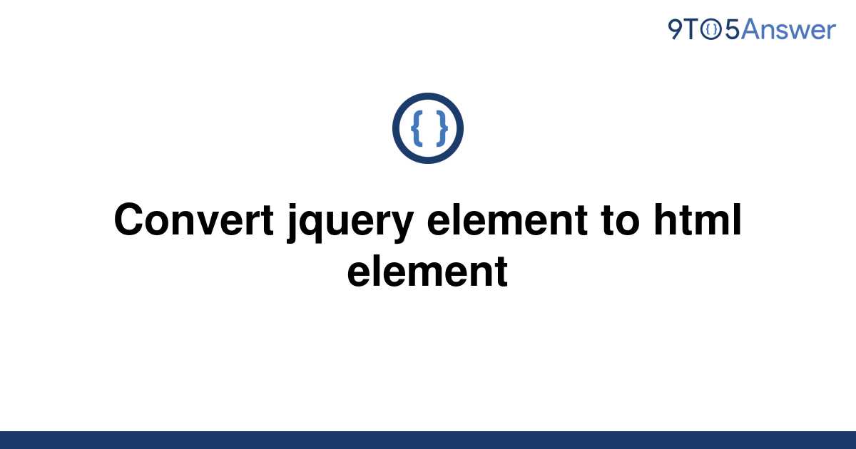 solved-convert-jquery-element-to-html-element-9to5answer