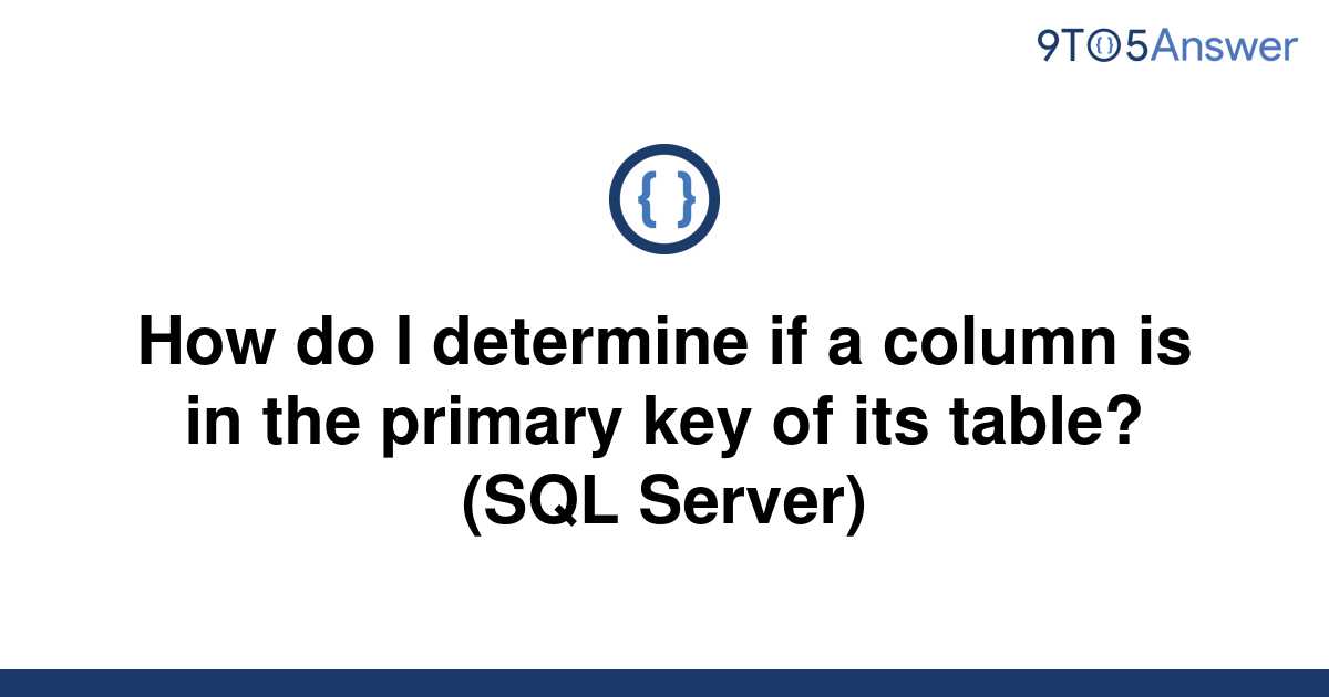 solved-how-do-i-determine-if-a-column-is-in-the-primary-9to5answer