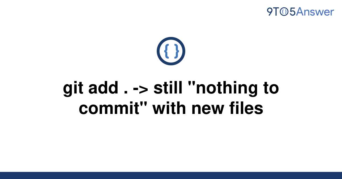 solved-git-add-still-nothing-to-commit-with-new-9to5answer