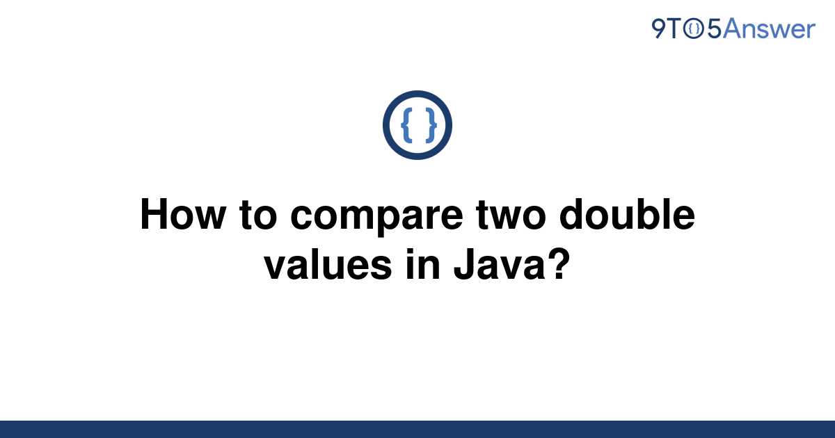 solved-how-to-compare-two-double-values-in-java-9to5answer