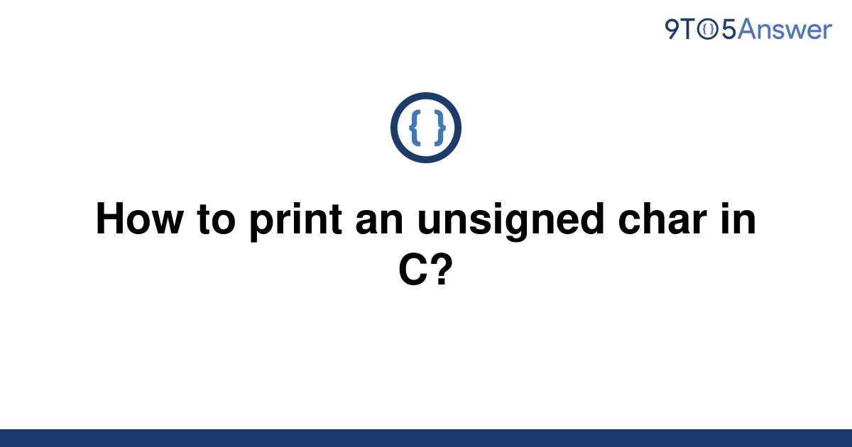 solved-how-to-print-an-unsigned-char-in-c-9to5answer