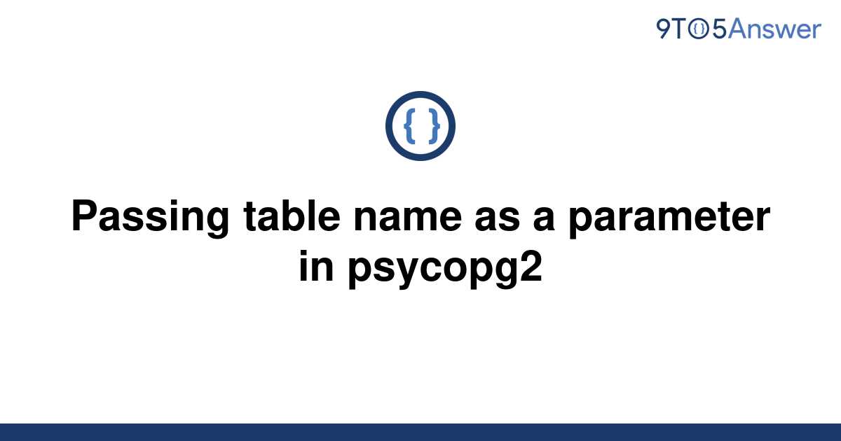 solved-passing-table-name-as-a-parameter-in-psycopg2-9to5answer