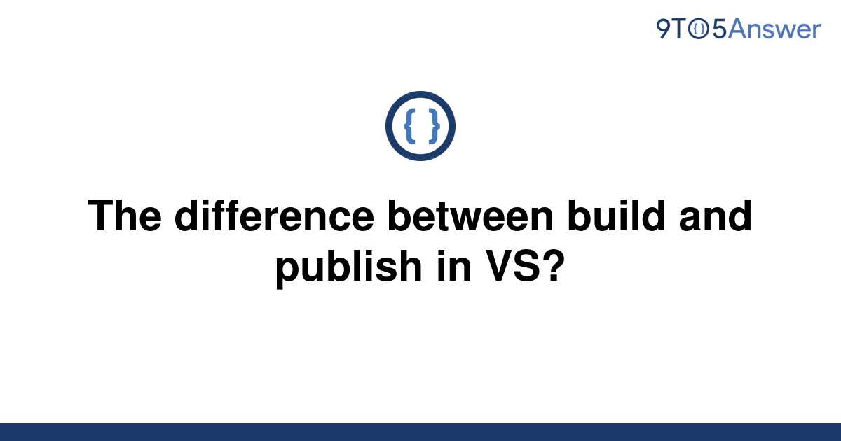 solved-the-difference-between-build-and-publish-in-vs-9to5answer