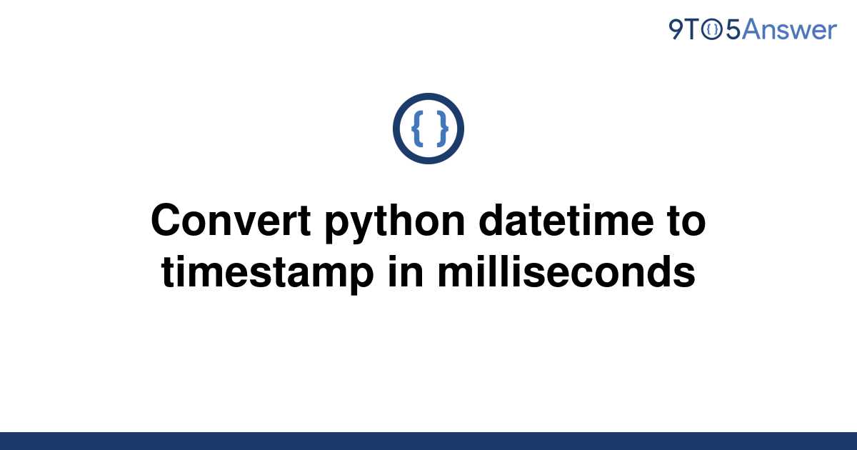 solved-convert-python-datetime-to-timestamp-in-9to5answer